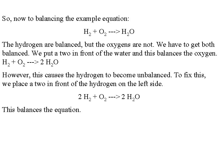 So, now to balancing the example equation: H 2 + O 2 ---> H