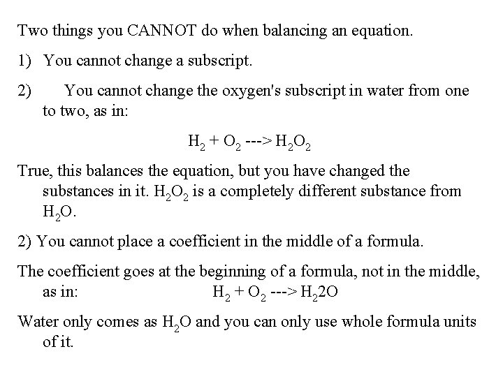 Two things you CANNOT do when balancing an equation. 1) You cannot change a