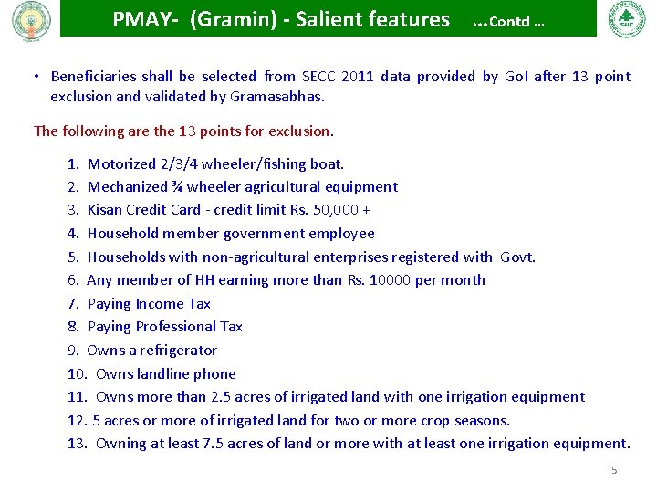 PMAY- (Gramin) - Salient features …Contd … • Beneficiaries shall be selected from SECC PMAY- (Gramin) - Salient features …Contd … • Beneficiaries shall be selected from SECC