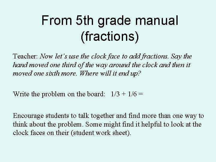 From 5 th grade manual (fractions) Teacher: Now let’s use the clock face to From 5 th grade manual (fractions) Teacher: Now let’s use the clock face to