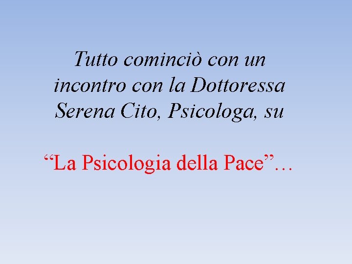 Tutto cominciò con un incontro con la Dottoressa Serena Cito, Psicologa, su “La Psicologia