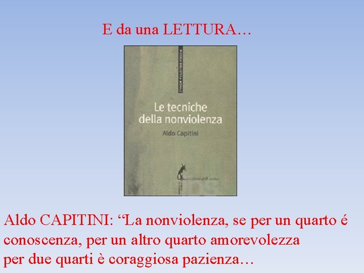 E da una LETTURA… Aldo CAPITINI: “La nonviolenza, se per un quarto é conoscenza,