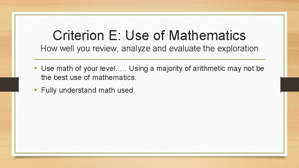Criterion E: Use of Mathematics How well you review, analyze and evaluate the exploration