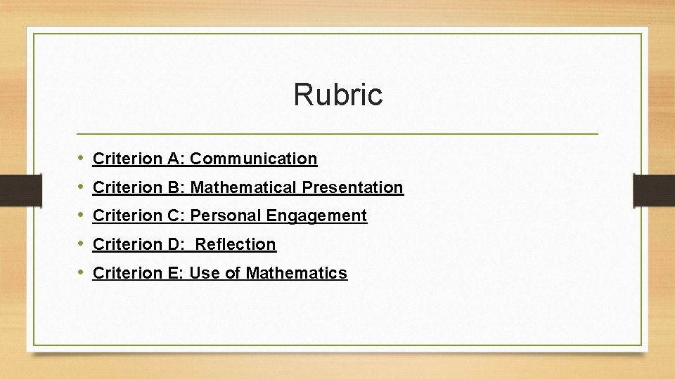 Rubric • • • Criterion A: Communication Criterion B: Mathematical Presentation Criterion C: Personal