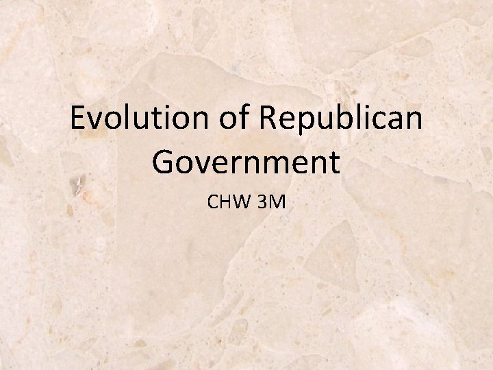 Evolution of Republican Government CHW 3 M 