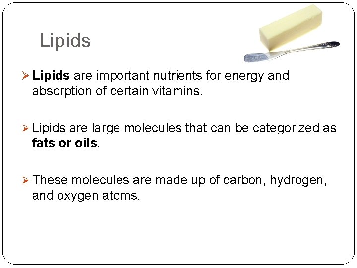 Lipids Ø Lipids are important nutrients for energy and absorption of certain vitamins. Ø