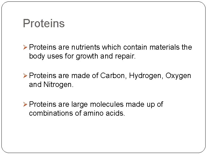 Proteins Ø Proteins are nutrients which contain materials the body uses for growth and