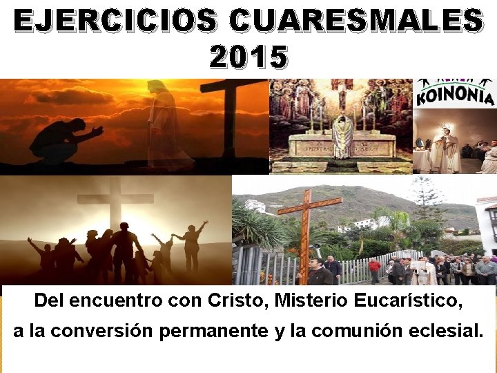 EJERCICIOS CUARESMALES 2015 Del encuentro con Cristo, Misterio Eucarístico, a la conversión permanente y