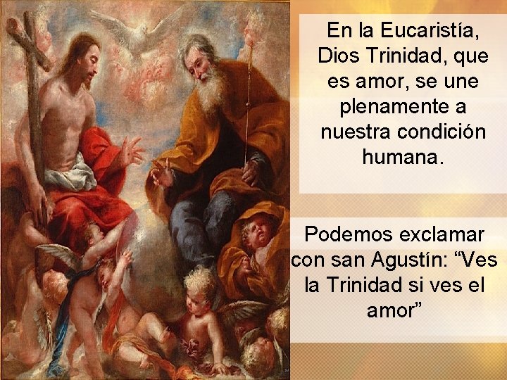 En la Eucaristía, Dios Trinidad, que es amor, se une plenamente a nuestra condición