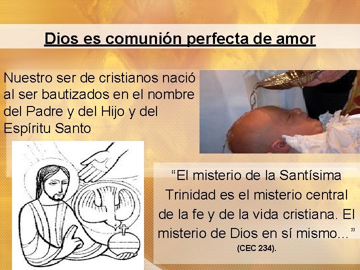 Dios es comunión perfecta de amor Nuestro ser de cristianos nació al ser bautizados