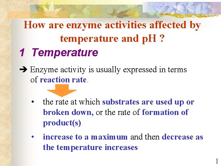 How are enzyme activities affected by temperature and p. H ? 1 Temperature Enzyme