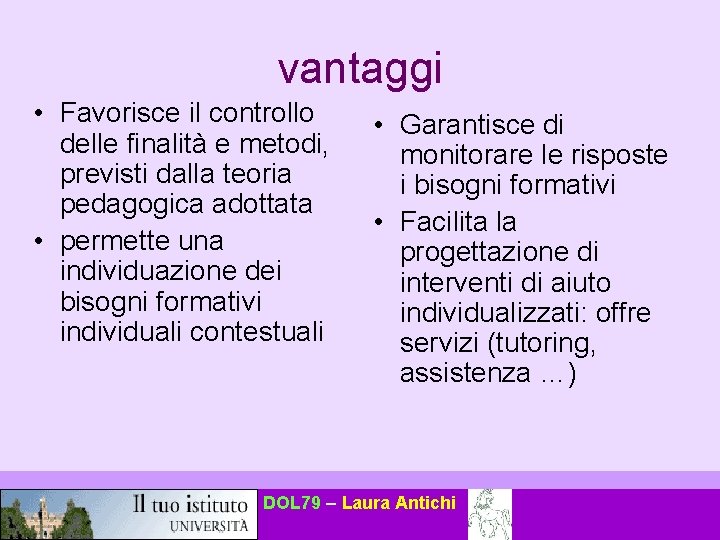 vantaggi • Favorisce il controllo delle finalità e metodi, previsti dalla teoria pedagogica adottata