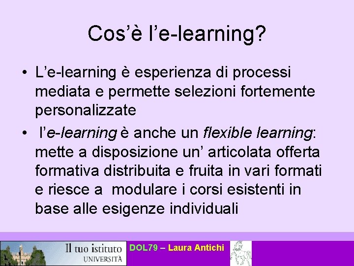 Cos’è l’e-learning? • L’e-learning è esperienza di processi mediata e permette selezioni fortemente personalizzate