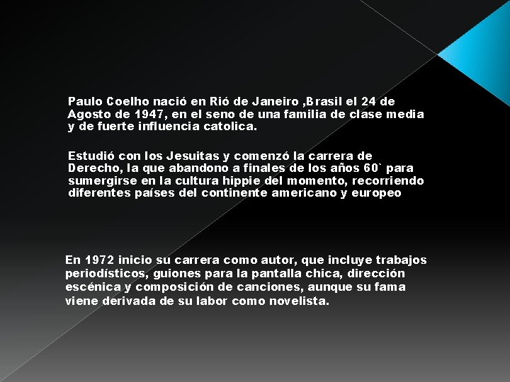 Paulo Coelho nació en Rió de Janeiro , Brasil el 24 de Agosto de
