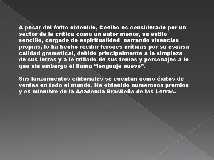 A pesar del éxito obtenido, Coelho es considerado por un sector de la crítica