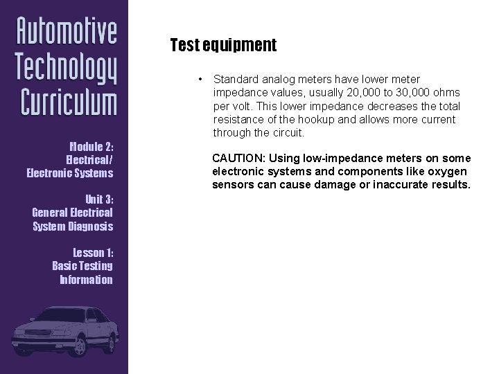 Test equipment • Module 2: Electrical/ Electronic Systems Unit 3: General Electrical System Diagnosis Test equipment • Module 2: Electrical/ Electronic Systems Unit 3: General Electrical System Diagnosis