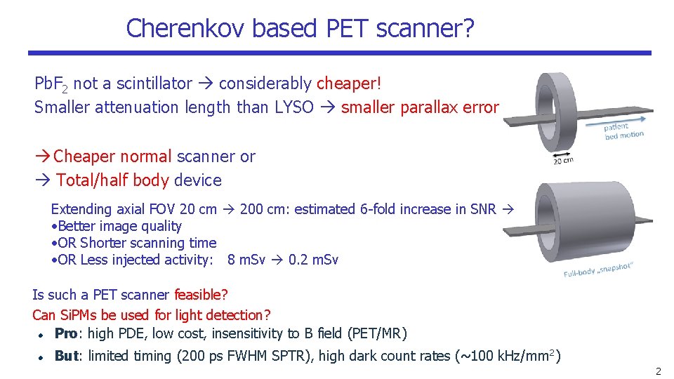 Cherenkov based PET scanner? Pb. F 2 not a scintillator considerably cheaper! Smaller attenuation