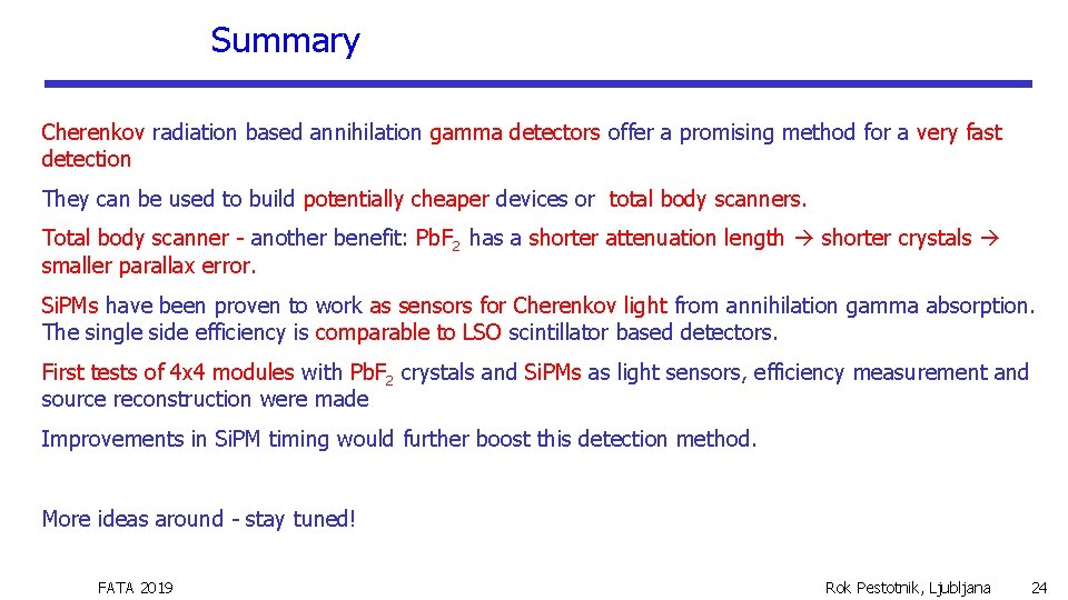 Summary Cherenkov radiation based annihilation gamma detectors offer a promising method for a very