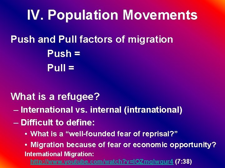 IV. Population Movements Push and Pull factors of migration Push = Pull = What