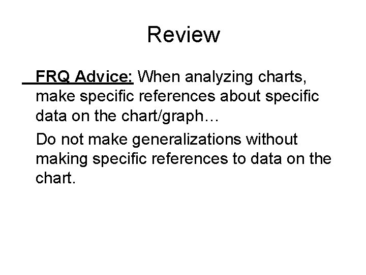 Review FRQ Advice: When analyzing charts, make specific references about specific data on the