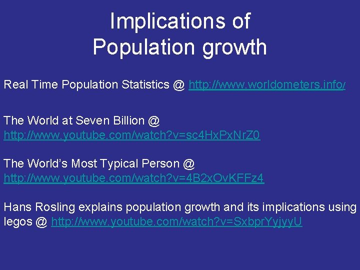 Implications of Population growth Real Time Population Statistics @ http: //www. worldometers. info/ The