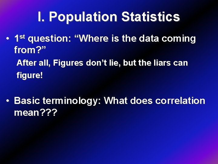 I. Population Statistics • 1 st question: “Where is the data coming from? ”