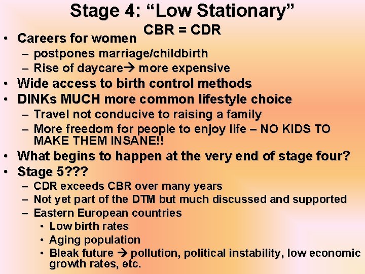 Stage 4: “Low Stationary” • Careers for women CBR = CDR – postpones marriage/childbirth