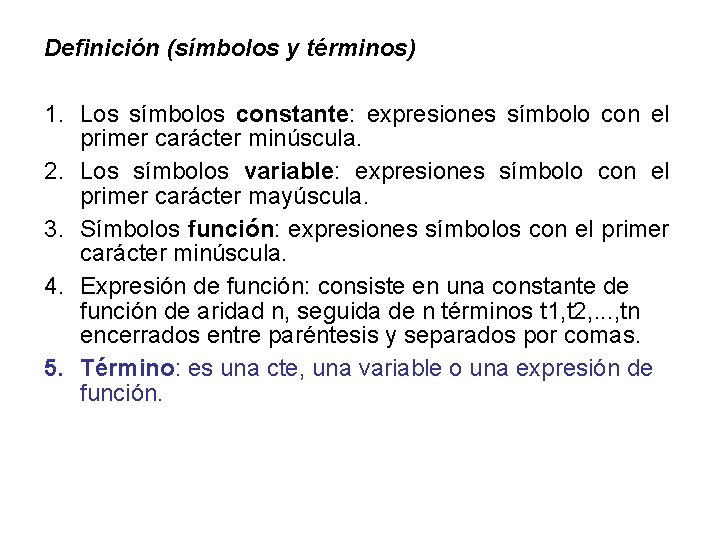 Definición (símbolos y términos) 1. Los símbolos constante: expresiones símbolo con el primer carácter