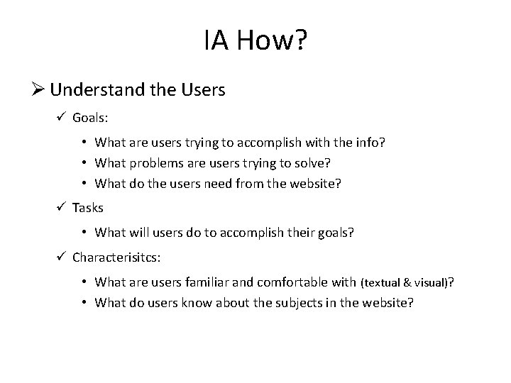 IA How? Ø Understand the Users ü Goals: • What are users trying to