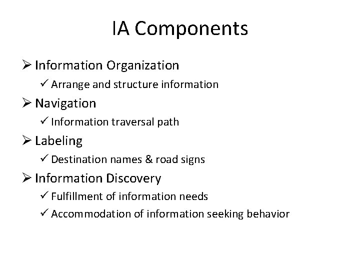IA Components Ø Information Organization ü Arrange and structure information Ø Navigation ü Information