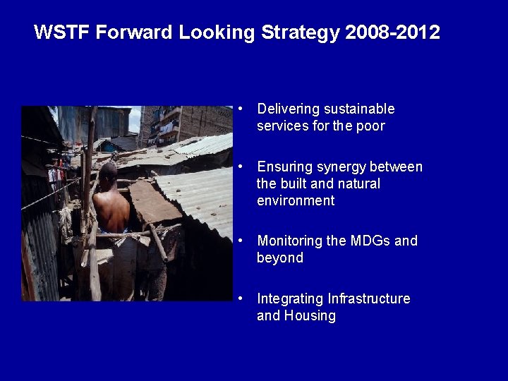 WSTF Forward Looking Strategy 2008 -2012 • Delivering sustainable services for the poor •