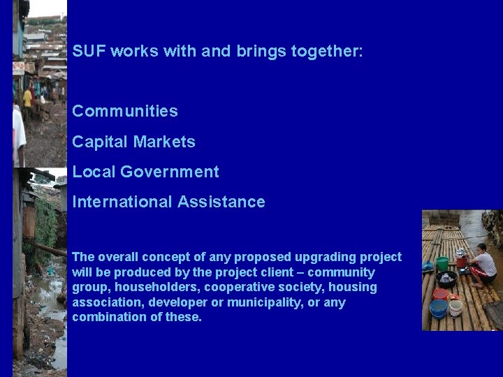 SUF works with and brings together: Communities Capital Markets Local Government International Assistance The