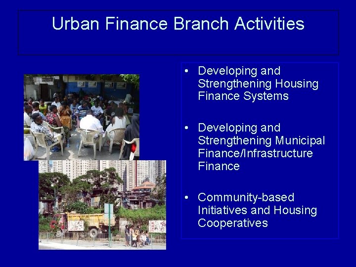 Urban Finance Branch Activities • Developing and Strengthening Housing Finance Systems • Developing and