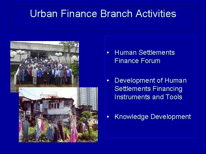 Urban Finance Branch Activities • Human Settlements Finance Forum • Development of Human Settlements