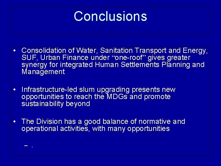 Conclusions • Consolidation of Water, Sanitation Transport and Energy, SUF, Urban Finance under “one-roof”
