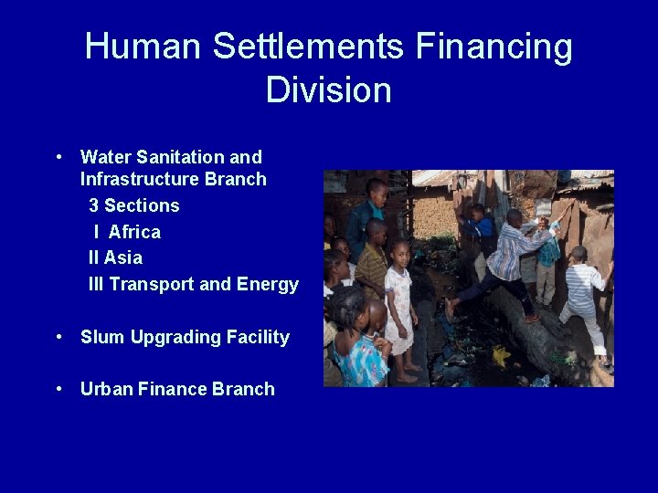 Human Settlements Financing Division • Water Sanitation and Infrastructure Branch 3 Sections I Africa