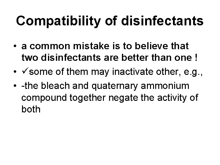 Compatibility of disinfectants • a common mistake is to believe that two disinfectants are