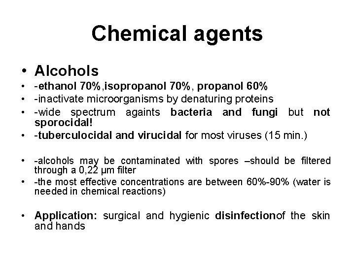 Chemical agents • Alcohols • -ethanol 70%, isopropanol 70%, propanol 60% • -inactivate microorganisms