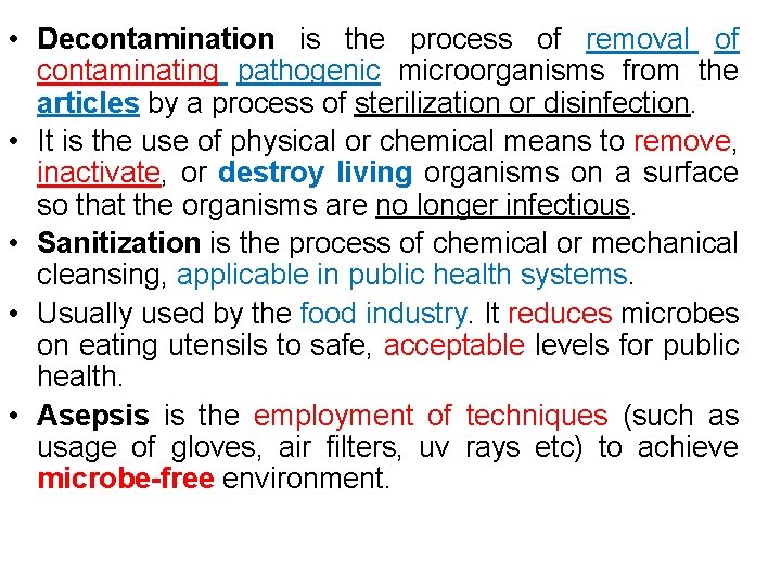  • Decontamination is the process of removal of contaminating pathogenic microorganisms from the