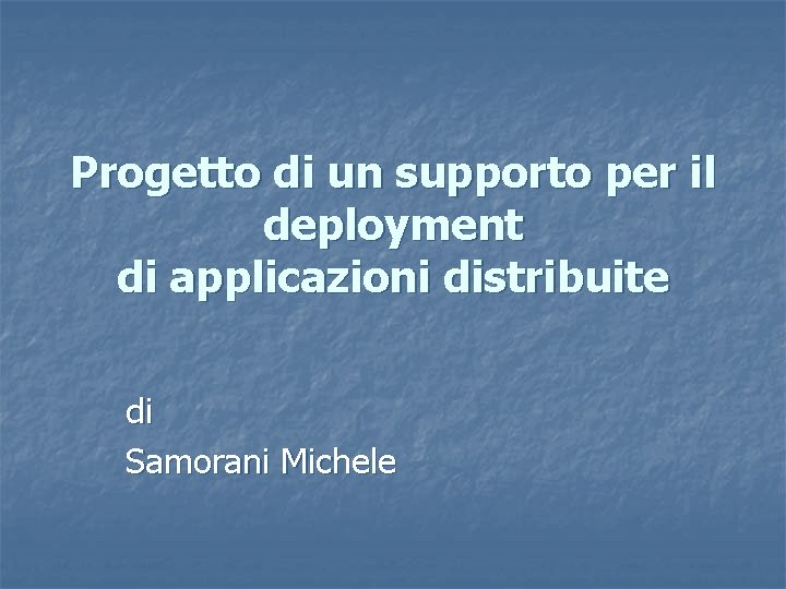 Progetto di un supporto per il deployment di applicazioni distribuite di Samorani Michele 