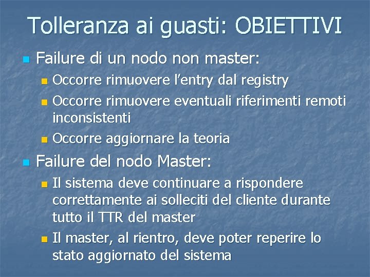 Tolleranza ai guasti: OBIETTIVI n Failure di un nodo non master: Occorre rimuovere l’entry