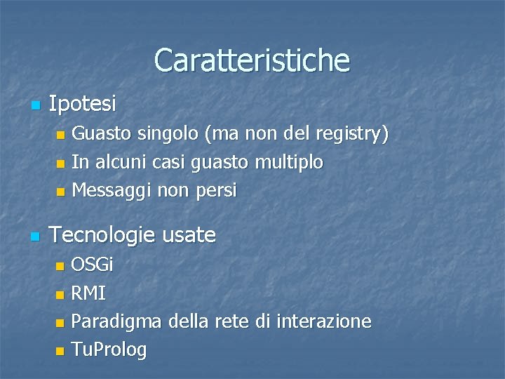 Caratteristiche n Ipotesi Guasto singolo (ma non del registry) n In alcuni casi guasto