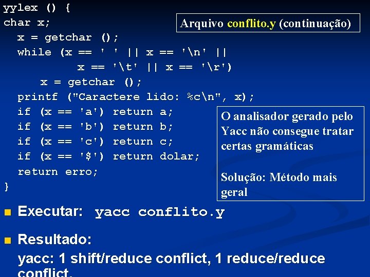 yylex () { char x; Arquivo conflito. y (continuação) x = getchar (); while