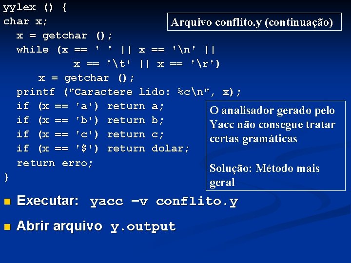 yylex () { char x; Arquivo conflito. y (continuação) x = getchar (); while