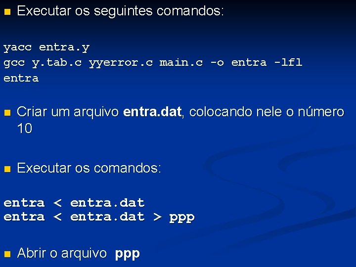 n Executar os seguintes comandos: yacc entra. y gcc y. tab. c yyerror. c