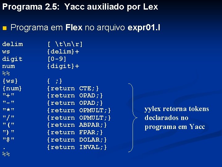 Programa 2. 5: Yacc auxiliado por Lex n Programa em Flex no arquivo expr