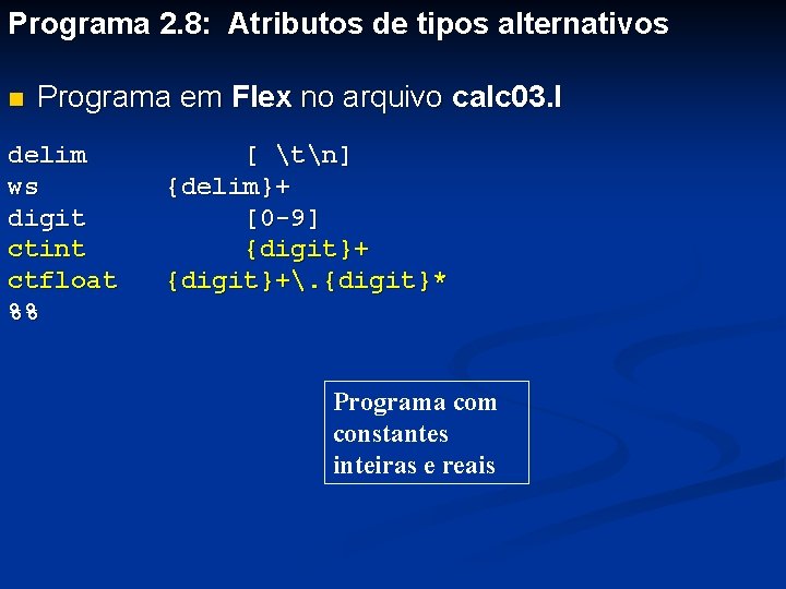 Programa 2. 8: Atributos de tipos alternativos n Programa em Flex no arquivo calc