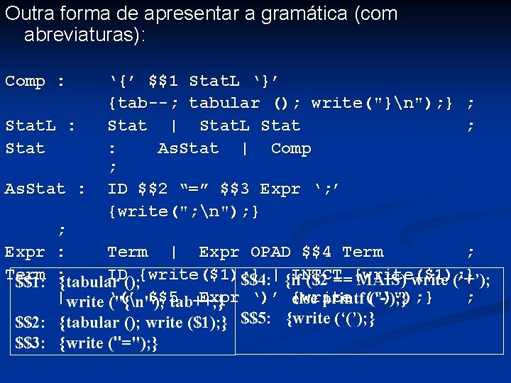 Outra forma de apresentar a gramática (com abreviaturas): Comp : Stat. L : Stat