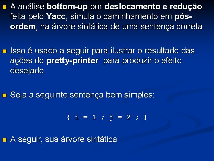 n A análise bottom-up por deslocamento e redução, feita pelo Yacc, simula o caminhamento