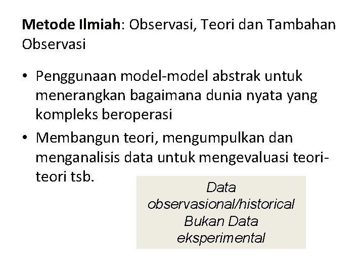 Metode Ilmiah: Ilmiah Observasi, Teori dan Tambahan Observasi • Penggunaan model-model abstrak untuk menerangkan
